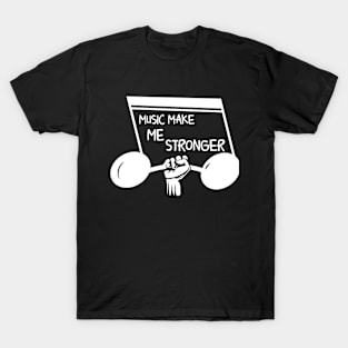 Music Makes Me Stronger T-Shirt